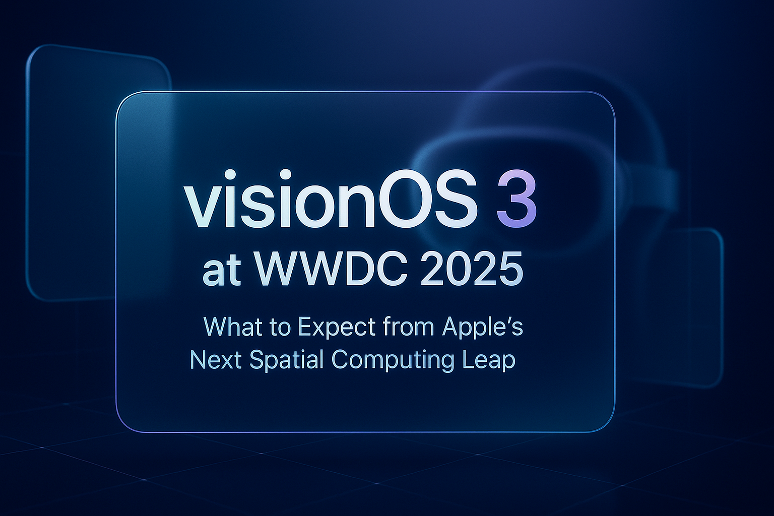 visionOS 3 at WWDC 2025: What to Expect from Apple’s Next Spatial Computing Leap